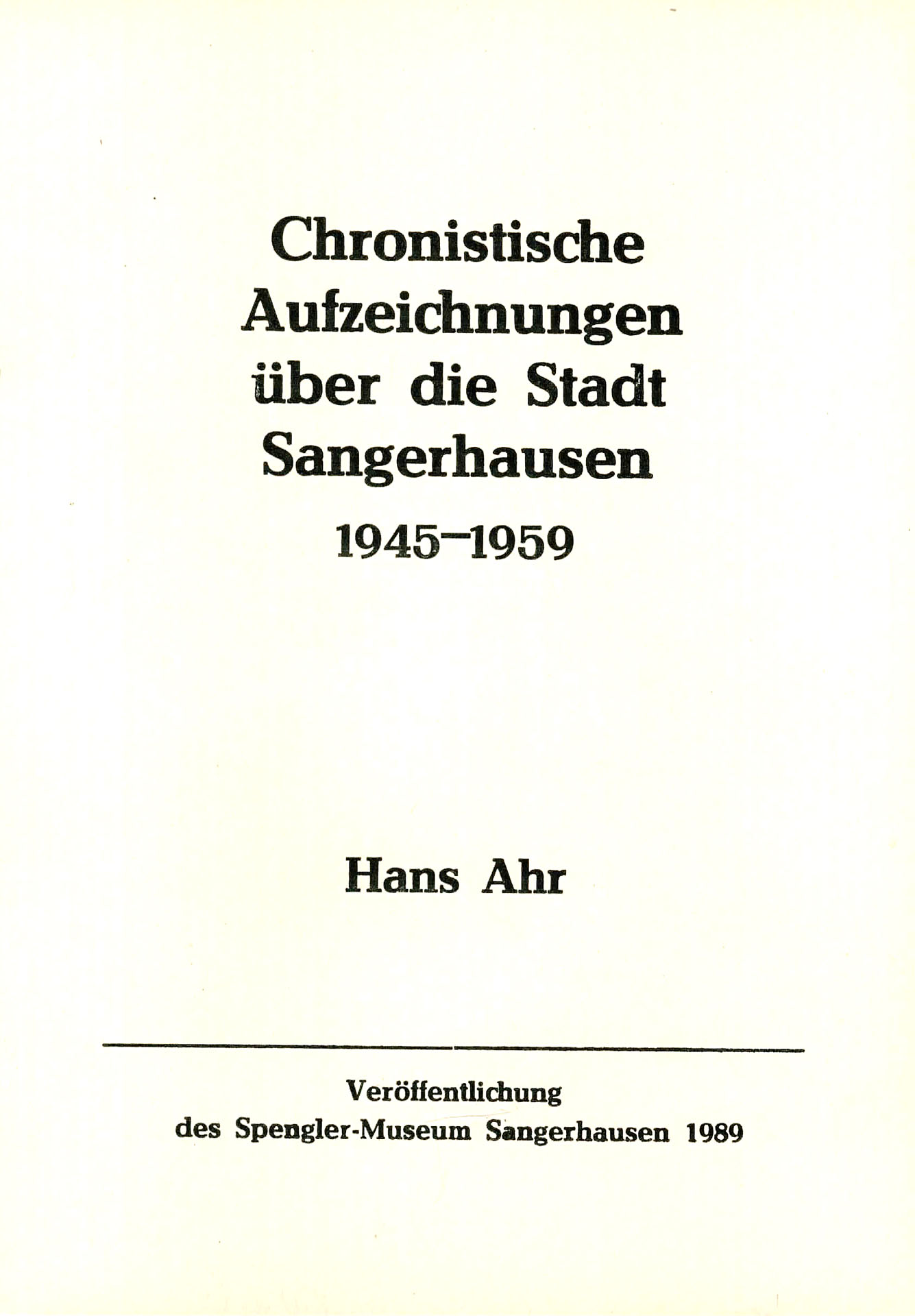 Chronistische Aufzeichnungen über die Stadt Sangerhausen 1945 - 1959 - Ahr, Hans